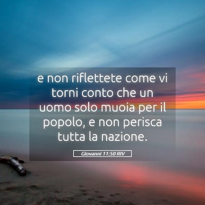 Picture 05 - Giovanni 11:50 RIV - e non riflettete come vi torni conto che un uomo - Bible Verse Picture