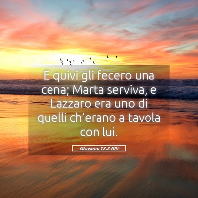 Picture 05 - Giovanni 12:2 RIV - E quivi gli fecero una cena; Marta serviva, e - Bible Verse Picture