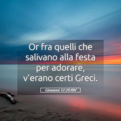Picture 05 - Giovanni 12:20 RIV - Or fra quelli che salivano alla festa per - Bible Verse Picture