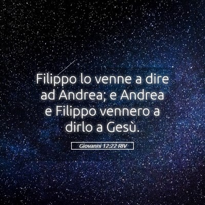Picture 05 - Giovanni 12:22 RIV - Filippo lo venne a dire ad Andrea; e Andrea e - Bible Verse Picture