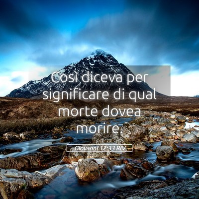 Picture 05 - Giovanni 12:33 RIV - Così diceva per significare di qual morte dovea - Bible Verse Picture