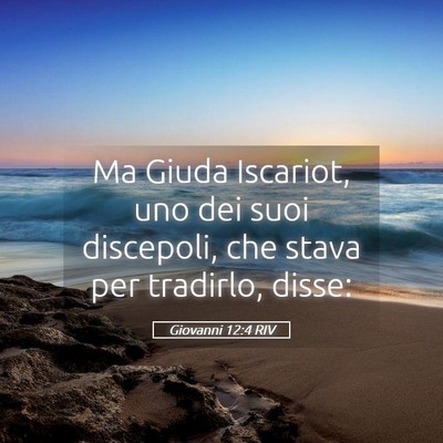 Picture 05 - Giovanni 12:4 RIV - Ma Giuda Iscariot, uno dei suoi discepoli, che - Bible Verse Picture