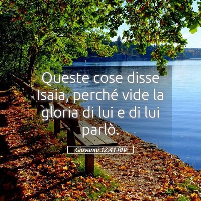 Picture 05 - Giovanni 12:41 RIV - Queste cose disse Isaia, perché vide la gloria - Bible Verse Picture