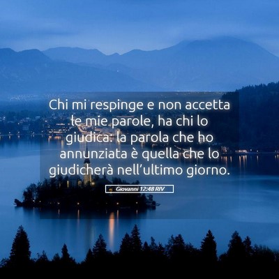 Picture 05 - Giovanni 12:48 RIV - Chi mi respinge e non accetta le mie parole, ha - Bible Verse Picture