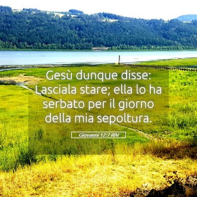 Picture 05 - Giovanni 12:7 RIV - Gesù dunque disse: Lasciala stare; ella lo ha - Bible Verse Picture