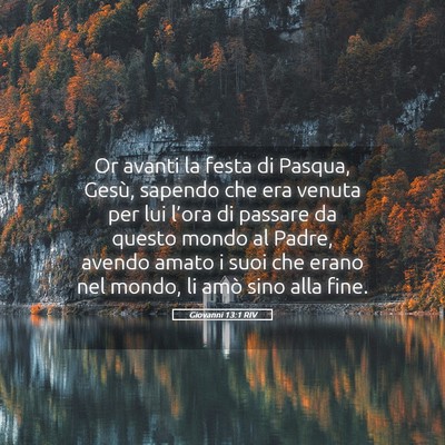 Picture 05 - Giovanni 13:1 RIV - Or avanti la festa di Pasqua, Gesù, sapendo che - Bible Verse Picture