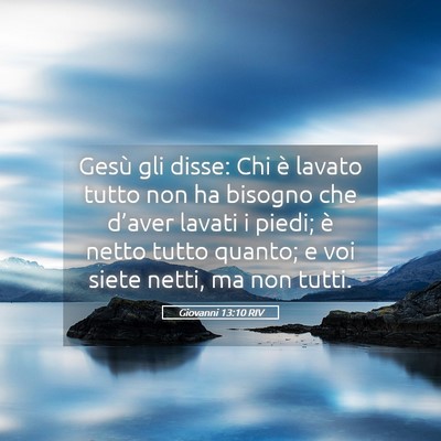 Picture 05 - Giovanni 13:10 RIV - Gesù gli disse: Chi è lavato tutto non ha - Bible Verse Picture