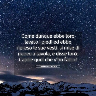 Picture 05 - Giovanni 13:12 RIV - Come dunque ebbe loro lavato i piedi ed ebbe - Bible Verse Picture