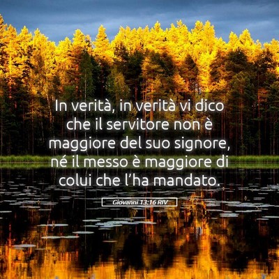 Picture 05 - Giovanni 13:16 RIV - In verità, in verità vi dico che il servitore - Bible Verse Picture