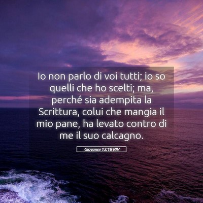 Picture 05 - Giovanni 13:18 RIV - Io non parlo di voi tutti; io so quelli che ho - Bible Verse Picture