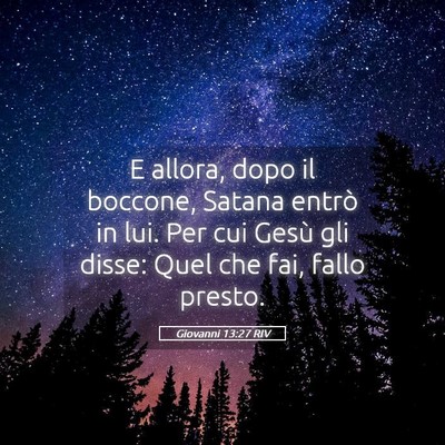 Picture 05 - Giovanni 13:27 RIV - E allora, dopo il boccone, Satana entrò in lui. - Bible Verse Picture