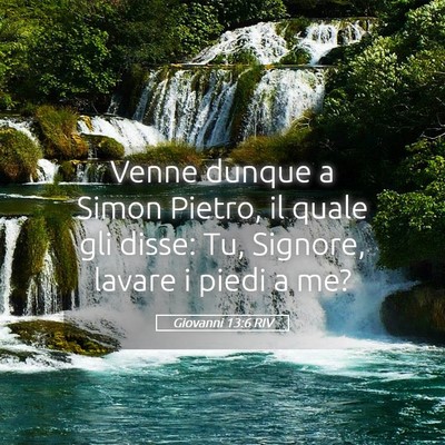 Picture 05 - Giovanni 13:6 RIV - Venne dunque a Simon Pietro, il quale gli disse: - Bible Verse Picture
