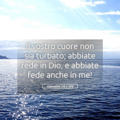 Picture 05 - Giovanni 14:1 RIV - Il vostro cuore non sia turbato; abbiate fede in - Bible Verse Picture