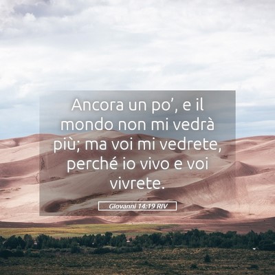 Picture 05 - Giovanni 14:19 RIV - Ancora un po’, e il mondo non mi vedrà più; - Bible Verse Picture
