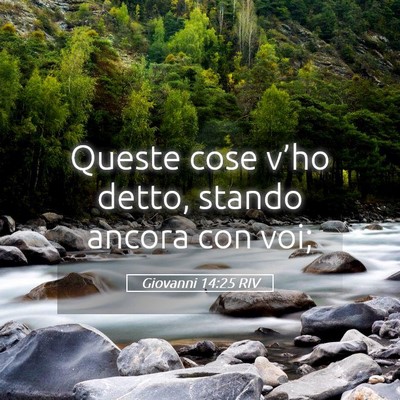 Picture 05 - Giovanni 14:25 RIV - Queste cose v’ho detto, stando ancora con - Bible Verse Picture