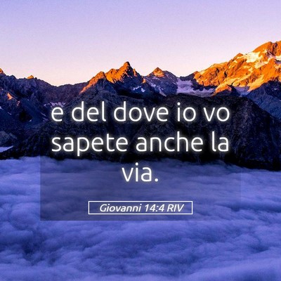 Picture 05 - Giovanni 14:4 RIV - e del dove io vo sapete anche la - Bible Verse Picture