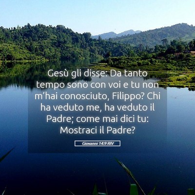 Picture 05 - Giovanni 14:9 RIV - Gesù gli disse: Da tanto tempo sono con voi e tu - Bible Verse Picture