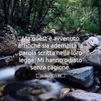 Picture 05 - Giovanni 15:25 RIV - Ma quest’è avvenuto affinché sia adempita la - Bible Verse Picture