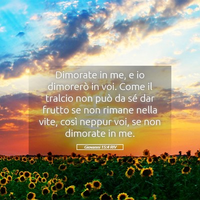 Picture 05 - Giovanni 15:4 RIV - Dimorate in me, e io dimorerò in voi. Come il - Bible Verse Picture