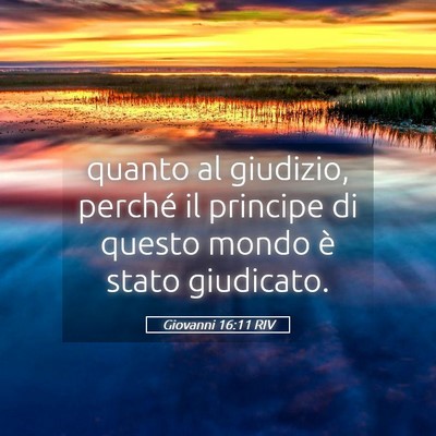Picture 05 - Giovanni 16:11 RIV - quanto al giudizio, perché il principe di questo - Bible Verse Picture