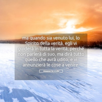 Picture 05 - Giovanni 16:13 RIV - ma quando sia venuto lui, lo Spirito della - Bible Verse Picture