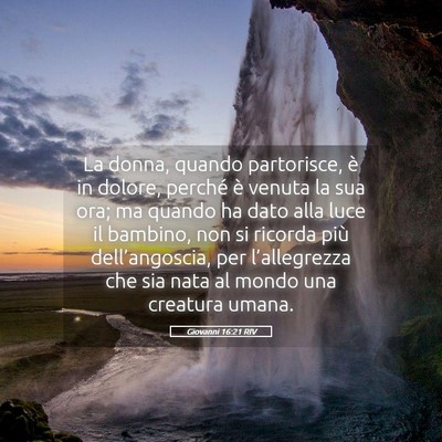 Picture 05 - Giovanni 16:21 RIV - La donna, quando partorisce, è in dolore, - Bible Verse Picture