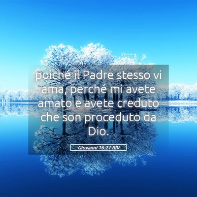 Picture 05 - Giovanni 16:27 RIV - poiché il Padre stesso vi ama, perché mi avete - Bible Verse Picture