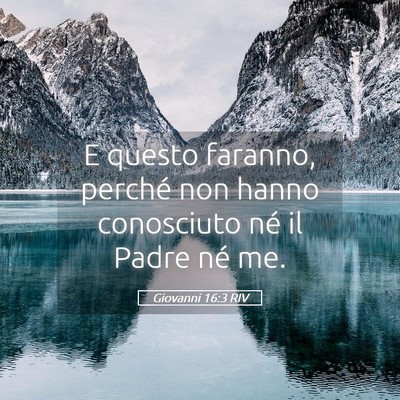 Picture 05 - Giovanni 16:3 RIV - E questo faranno, perché non hanno conosciuto - Bible Verse Picture