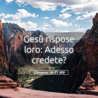Picture 05 - Giovanni 16:31 RIV - Gesù rispose loro: Adesso - Bible Verse Picture