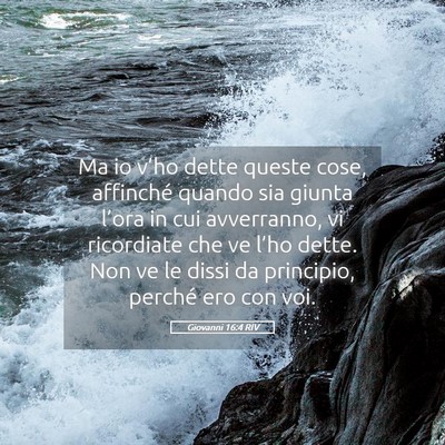 Picture 05 - Giovanni 16:4 RIV - Ma io v’ho dette queste cose, affinché quando - Bible Verse Picture