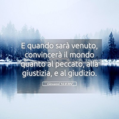 Picture 05 - Giovanni 16:8 RIV - E quando sarà venuto, convincerà il mondo - Bible Verse Picture