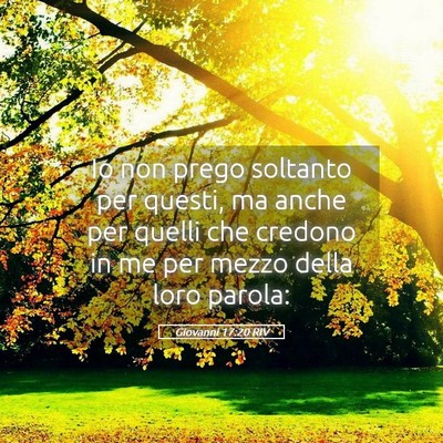 Picture 05 - Giovanni 17:20 RIV - Io non prego soltanto per questi, ma anche per - Bible Verse Picture