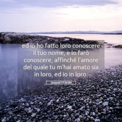 Picture 05 - Giovanni 17:26 RIV - ed io ho fatto loro conoscere il tuo nome, e lo - Bible Verse Picture