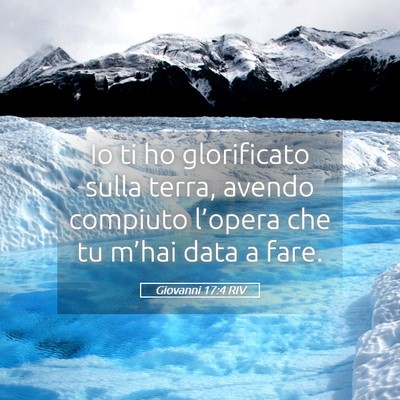 Picture 05 - Giovanni 17:4 RIV - Io ti ho glorificato sulla terra, avendo compiuto - Bible Verse Picture