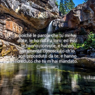 Picture 05 - Giovanni 17:8 RIV - poiché le parole che tu mi hai date, le ho date - Bible Verse Picture