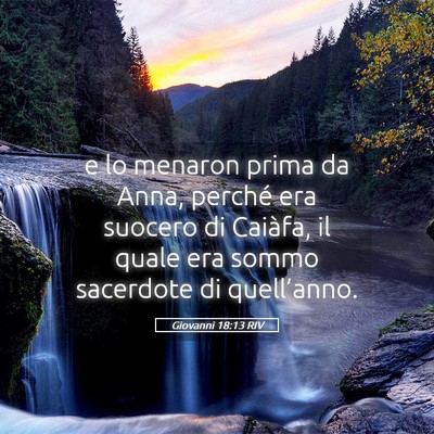 Picture 05 - Giovanni 18:13 RIV - e lo menaron prima da Anna, perché era suocero - Bible Verse Picture