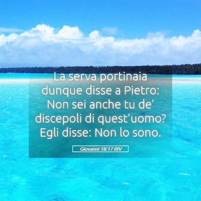 Picture 05 - Giovanni 18:17 RIV - La serva portinaia dunque disse a Pietro: Non sei - Bible Verse Picture