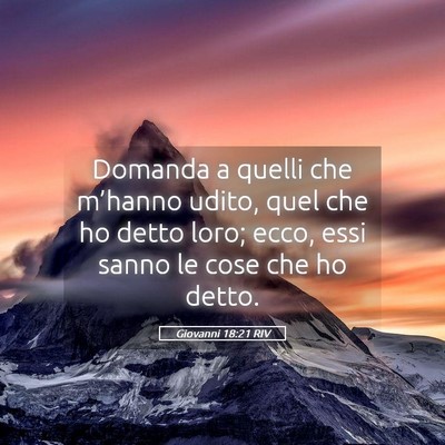 Picture 05 - Giovanni 18:21 RIV - Domanda a quelli che m’hanno udito, quel che ho - Bible Verse Picture