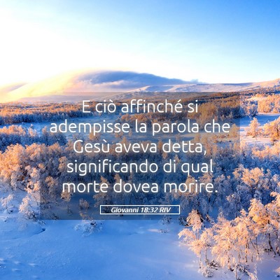Picture 05 - Giovanni 18:32 RIV - E ciò affinché si adempisse la parola che Gesù - Bible Verse Picture