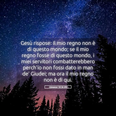 Picture 05 - Giovanni 18:36 RIV - Gesù rispose: Il mio regno non è di questo - Bible Verse Picture