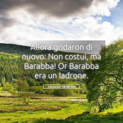 Picture 05 - Giovanni 18:40 RIV - Allora gridaron di nuovo: Non costui, ma Barabba! - Bible Verse Picture