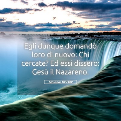 Picture 05 - Giovanni 18:7 RIV - Egli dunque domandò loro di nuovo: Chi cercate? - Bible Verse Picture