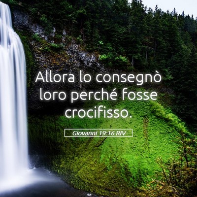 Picture 05 - Giovanni 19:16 RIV - Allora lo consegnò loro perché fosse - Bible Verse Picture