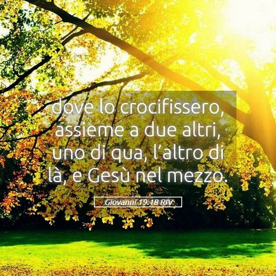 Picture 05 - Giovanni 19:18 RIV - dove lo crocifissero, assieme a due altri, uno di - Bible Verse Picture