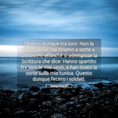 Picture 05 - Giovanni 19:24 RIV - Dissero dunque tra loro: Non la stracciamo, ma - Bible Verse Picture