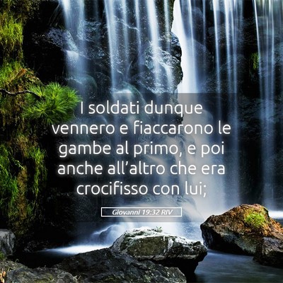 Picture 05 - Giovanni 19:32 RIV - I soldati dunque vennero e fiaccarono le gambe al - Bible Verse Picture