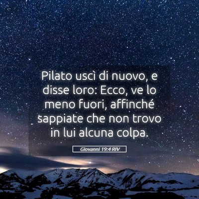 Picture 05 - Giovanni 19:4 RIV - Pilato uscì di nuovo, e disse loro: Ecco, ve lo - Bible Verse Picture