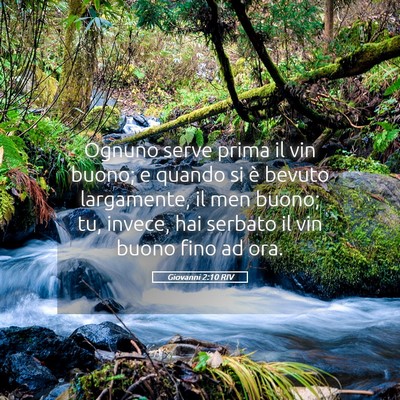 Picture 05 - Giovanni 2:10 RIV - Ognuno serve prima il vin buono; e quando si è - Bible Verse Picture