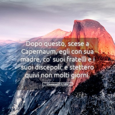 Picture 05 - Giovanni 2:12 RIV - Dopo questo, scese a Capernaum, egli con sua - Bible Verse Picture