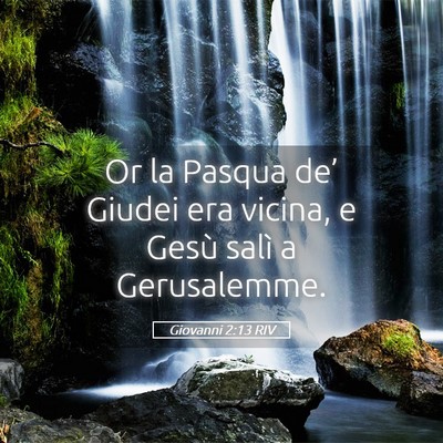 Picture 05 - Giovanni 2:13 RIV - Or la Pasqua de’ Giudei era vicina, e Gesù - Bible Verse Picture